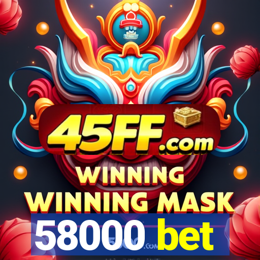 58000 bet